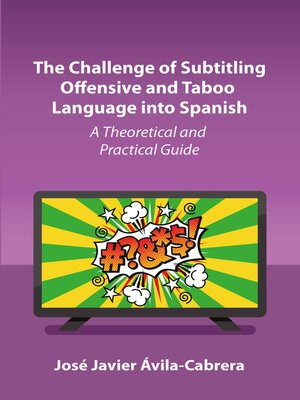 cover image of The Challenge of Subtitling Offensive and Taboo Language into Spanish